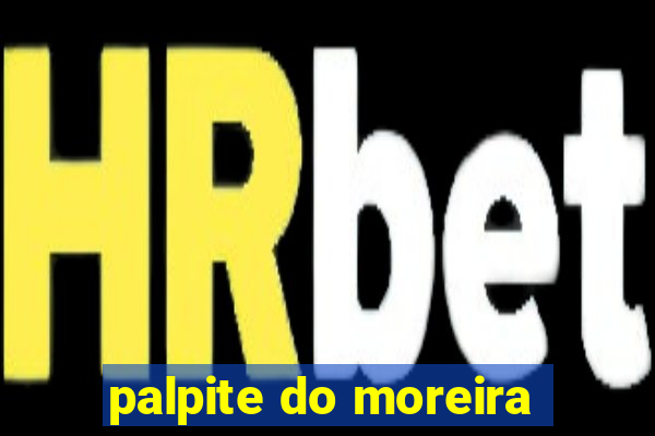 palpite do moreira